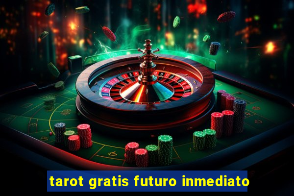 tarot gratis futuro inmediato