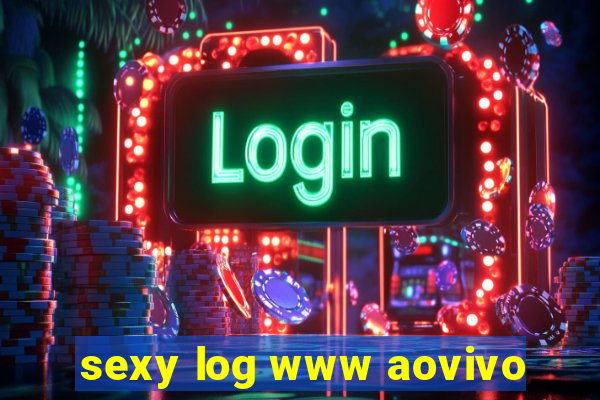 sexy log www aovivo