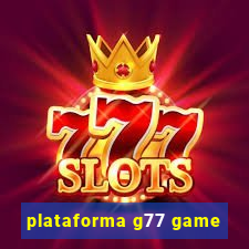 plataforma g77 game