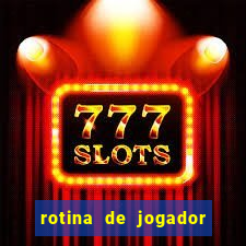 rotina de jogador de futebol