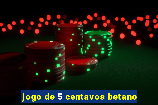 jogo de 5 centavos betano