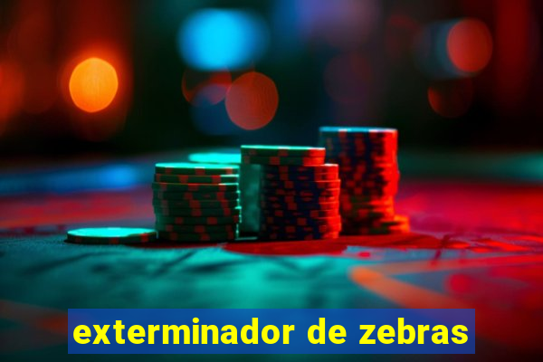 exterminador de zebras