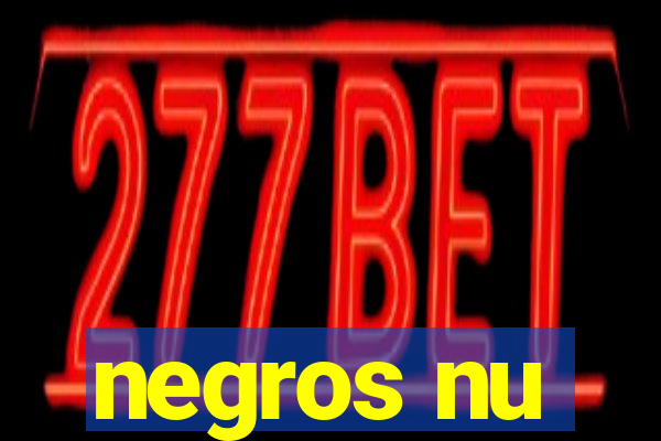 negros nu