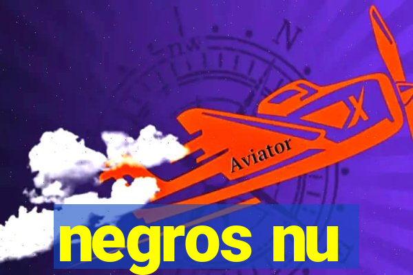 negros nu
