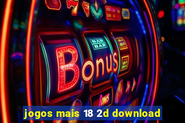 jogos mais 18 2d download