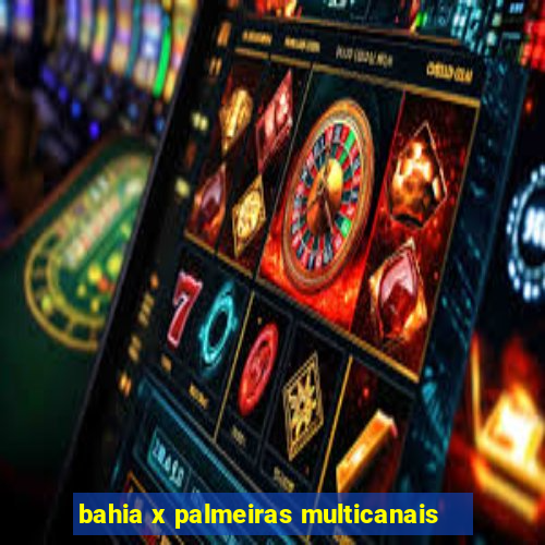 bahia x palmeiras multicanais