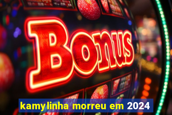 kamylinha morreu em 2024