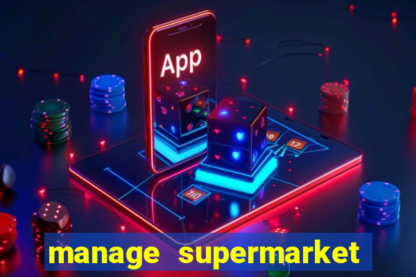 manage supermarket simulator mod apk (unlimited money and energy)