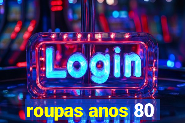 roupas anos 80