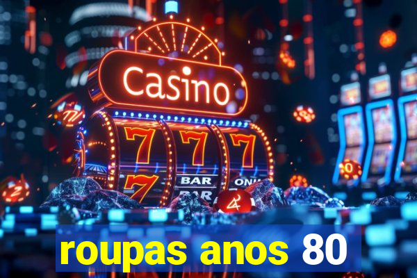 roupas anos 80