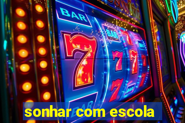 sonhar com escola