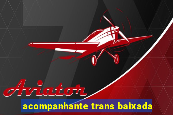 acompanhante trans baixada