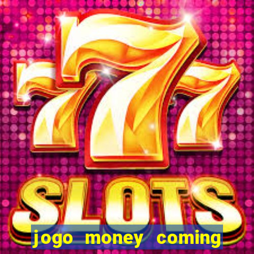 jogo money coming paga mesmo