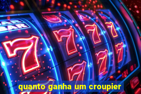 quanto ganha um croupier
