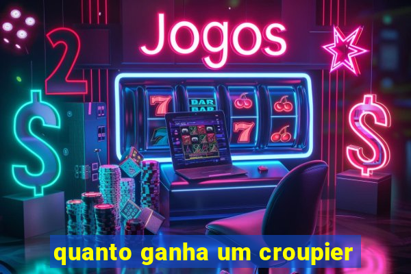 quanto ganha um croupier