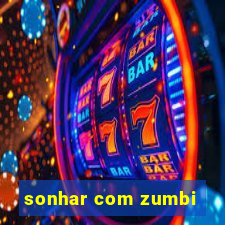 sonhar com zumbi