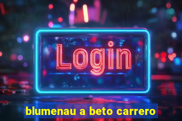 blumenau a beto carrero