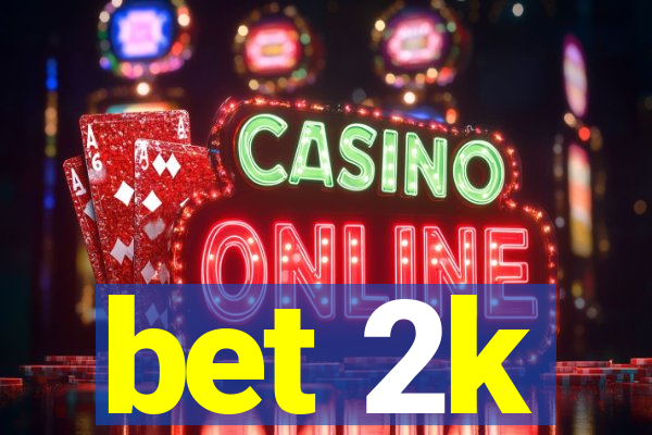 bet 2k