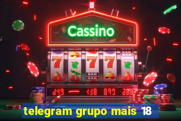 telegram grupo mais 18