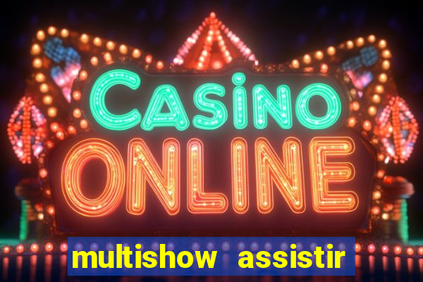 multishow assistir online gratis