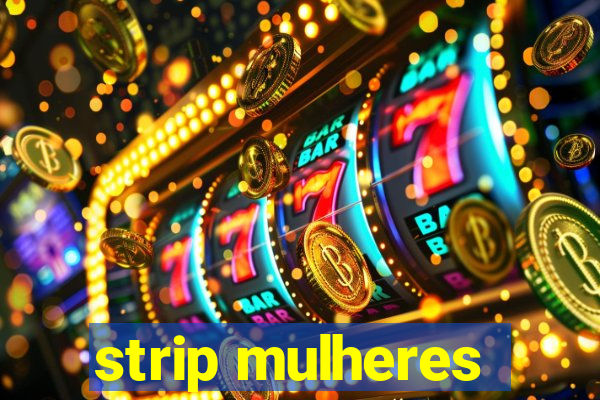 strip mulheres