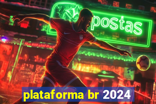 plataforma br 2024