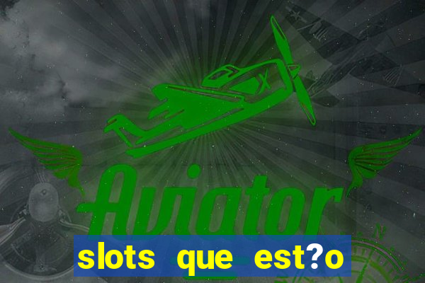 slots que est?o pagando agora