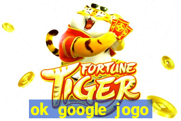 ok google jogo para ganhar dinheiro