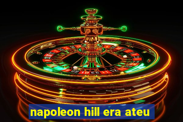 napoleon hill era ateu