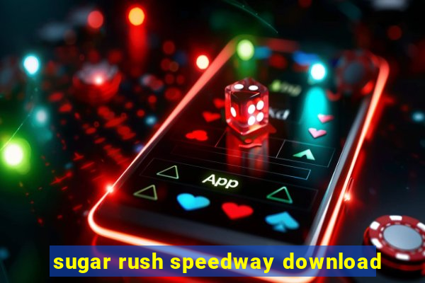 sugar rush speedway download