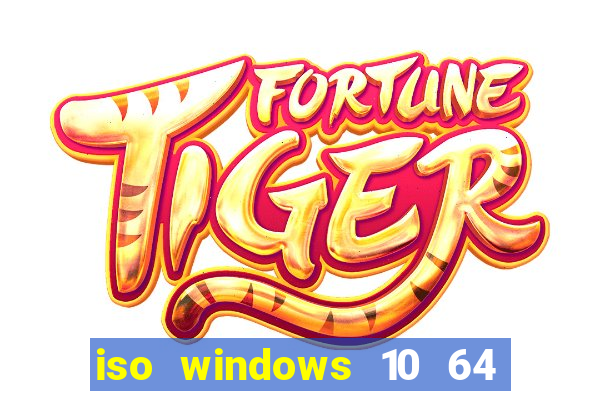 iso windows 10 64 bits download