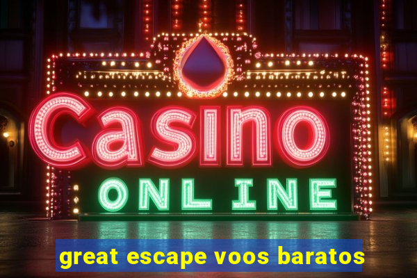 great escape voos baratos