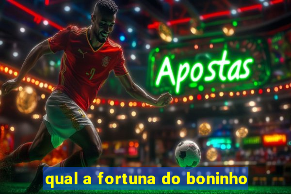 qual a fortuna do boninho