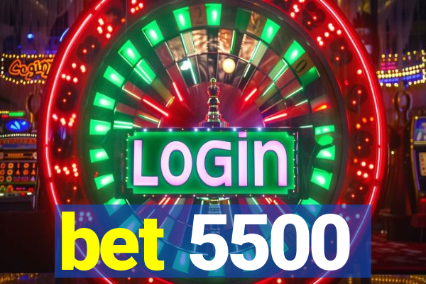 bet 5500