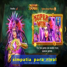 simpatia para rival ir embora para outra cidade