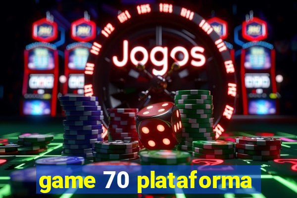 game 70 plataforma