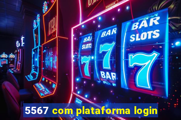 5567 com plataforma login
