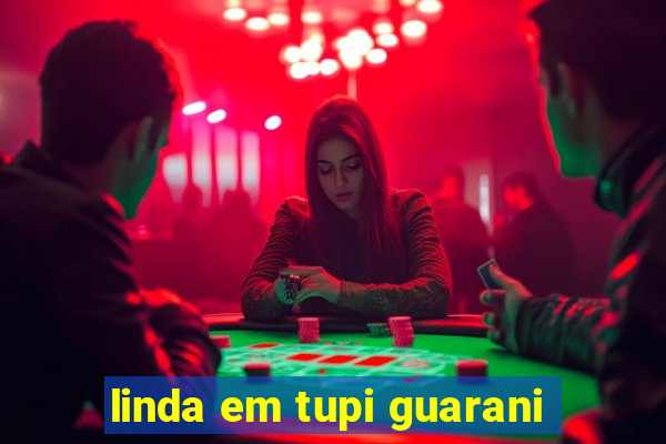 linda em tupi guarani