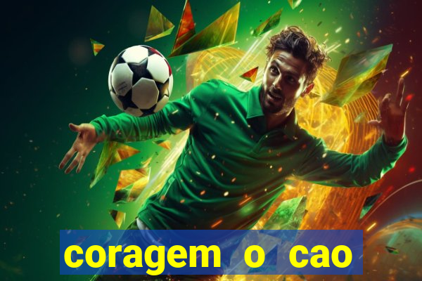 coragem o cao covarde assistir
