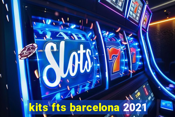kits fts barcelona 2021