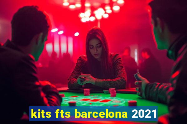 kits fts barcelona 2021