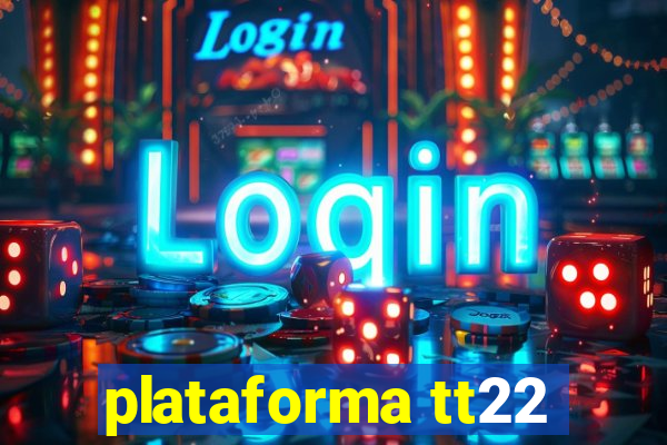 plataforma tt22