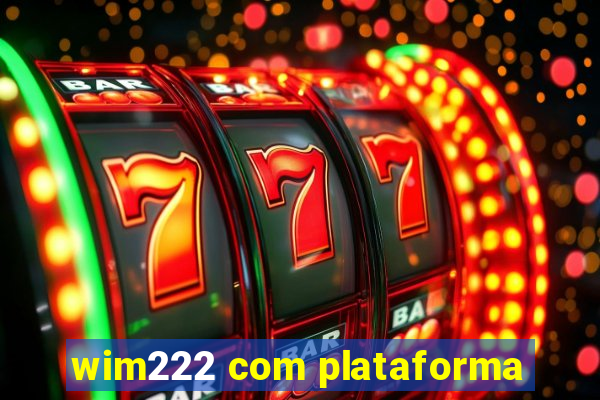 wim222 com plataforma