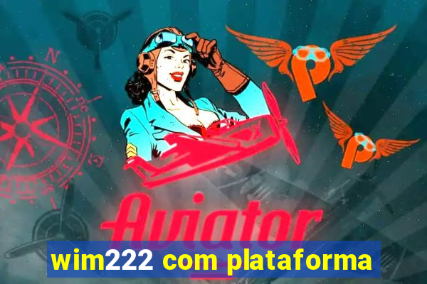 wim222 com plataforma