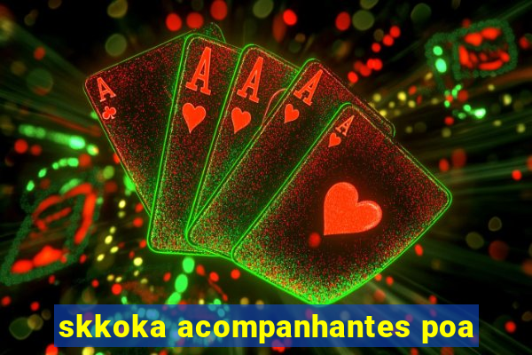 skkoka acompanhantes poa
