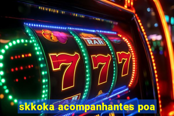 skkoka acompanhantes poa