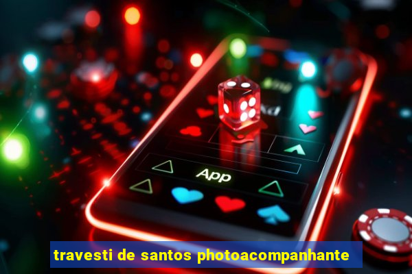 travesti de santos photoacompanhante