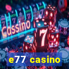 e77 casino