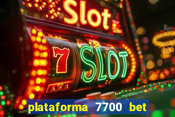 plataforma 7700 bet é confiável