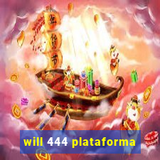 will 444 plataforma